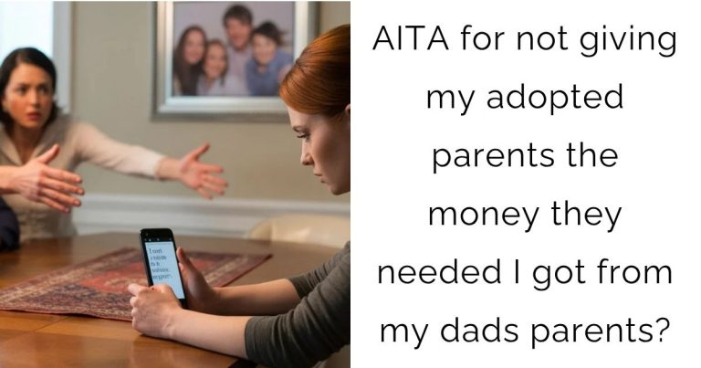 AITA for not giving my adopted parents the money they needed I got from my dads parents?