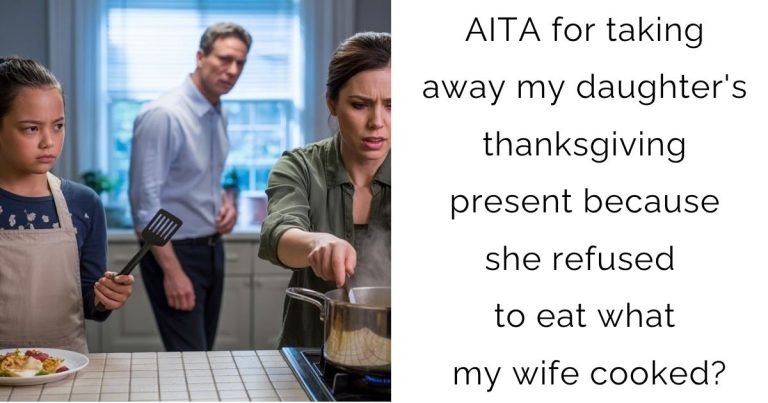 AITA for taking away my daughter’s thanksgiving present because she refused to eat what my wife cooked?
