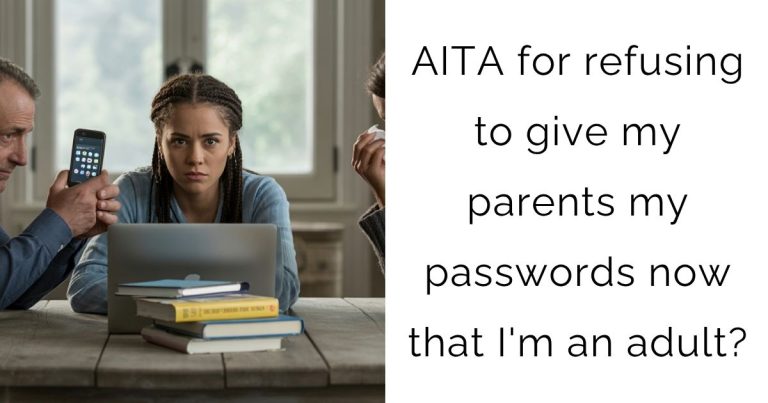 AITA for refusing to give my parents my passwords now that I’m an adult?