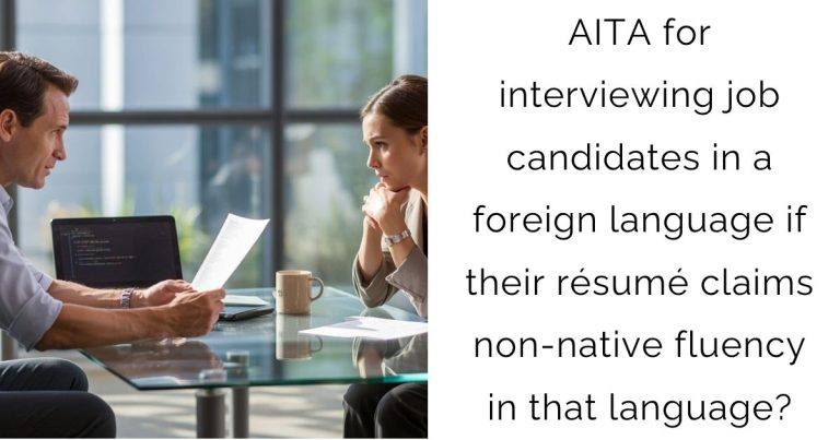 AITA for interviewing job candidates in a foreign language if their résumé claims non-native fluency in that language?