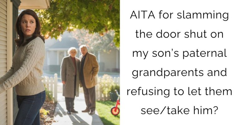 AITA for slamming the door shut on my son’s paternal grandparents and refusing to let them see/take him?
