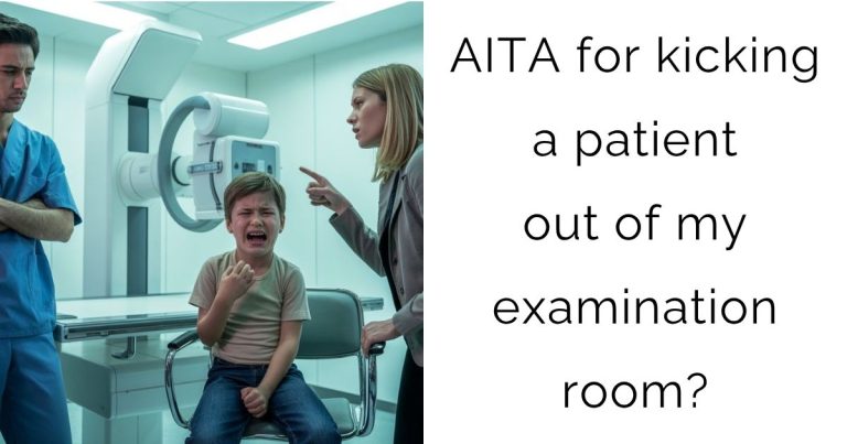 AITA for kicking a patient out of my examination room?