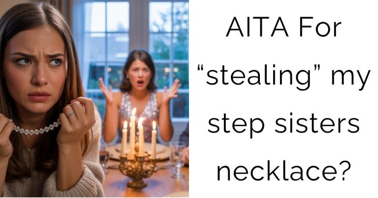 AITA For “stealing” my step sisters necklace?