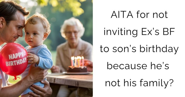 AITA for not inviting Ex’s BF to son’s birthday because he’s not his family?