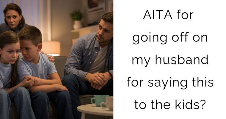 AITA for going off on my husband for saying this to the kids?