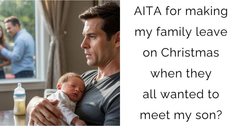 AITA for making my family leave on Christmas when they all wanted to meet my son?