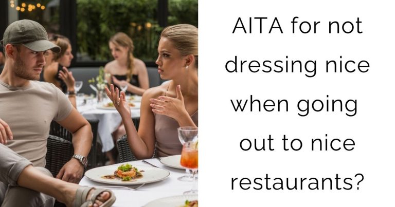 AITA for not dressing nice when going out to nice restaurants?