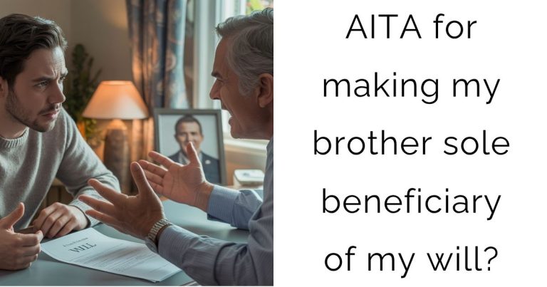 AITA for making my brother sole beneficiary of my will?