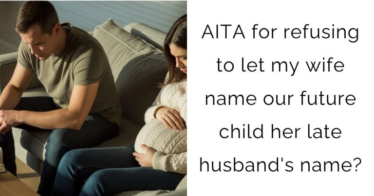 AITA for refusing to let my wife name our future child her late husband’s name?