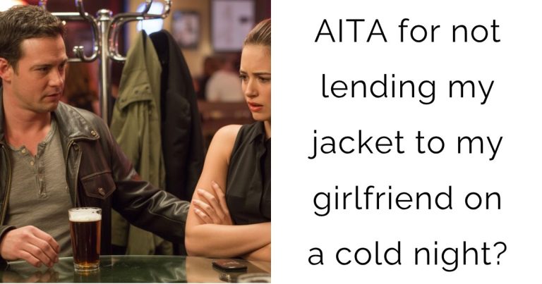 AITA for not lending my jacket to my girlfriend on a cold night?