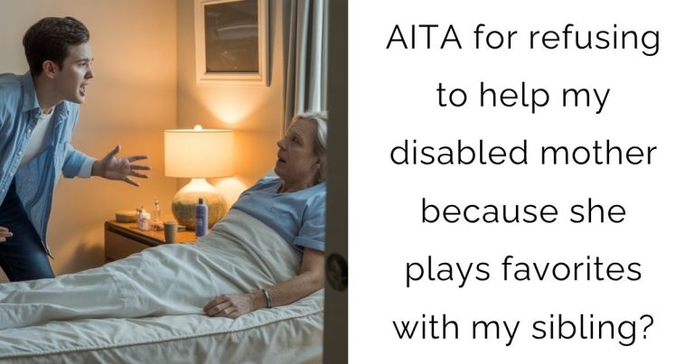 AITA for refusing to help my disabled mother because she plays favorites with my sibling?