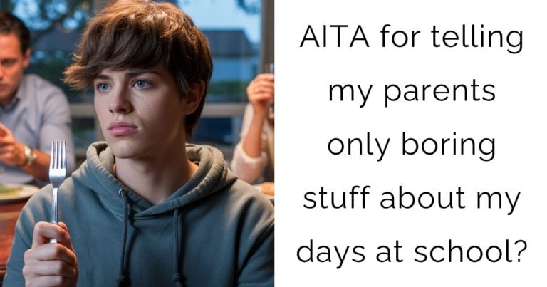 AITA for telling my parents only boring stuff about my days at school?
