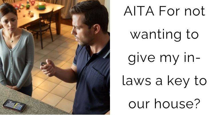 AITA For not wanting to give my in-laws a key to our house?