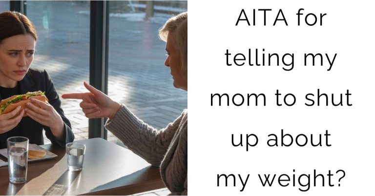 AITA for telling my mom to shut up about my weight?