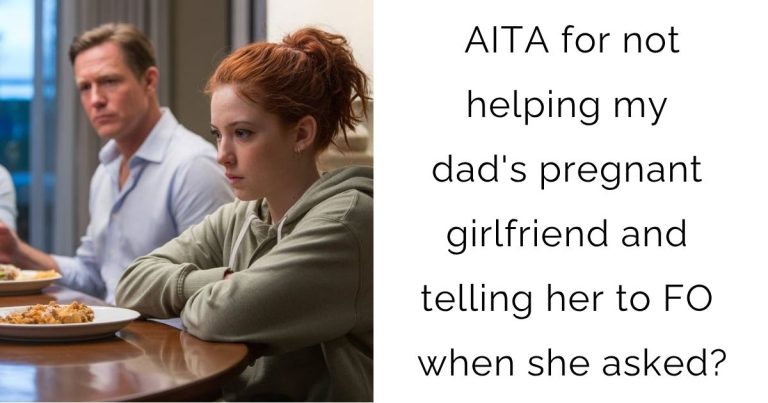 AITA for not helping my dad’s pregnant girlfriend and telling her to FO when she asked?