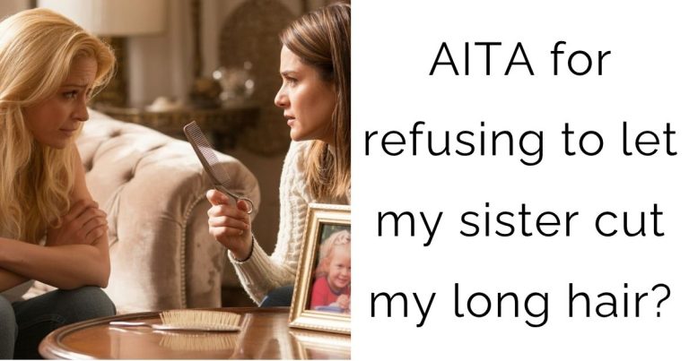 AITA for refusing to let my sister cut my long hair?