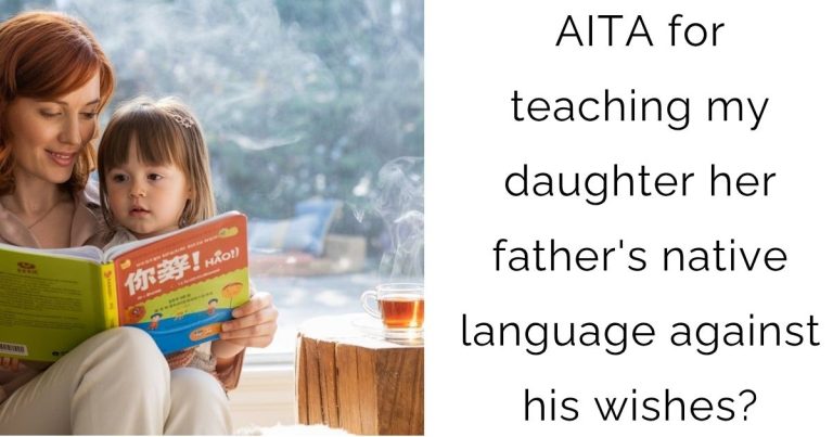 AITA for teaching my daughter her father’s native language against his wishes?