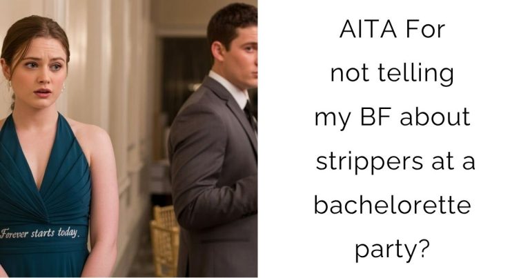 AITA For not telling my BF about strippers at a bachelorette party?