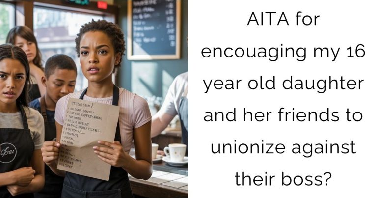 AITA for encouaging my 16 year old daughter and her friends to unionize against their boss?