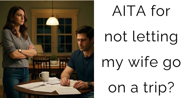 AITA for not letting my wife go on a trip?