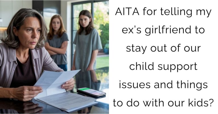 AITA for telling my ex’s girlfriend to stay out of our child support issues and things to do with our kids?