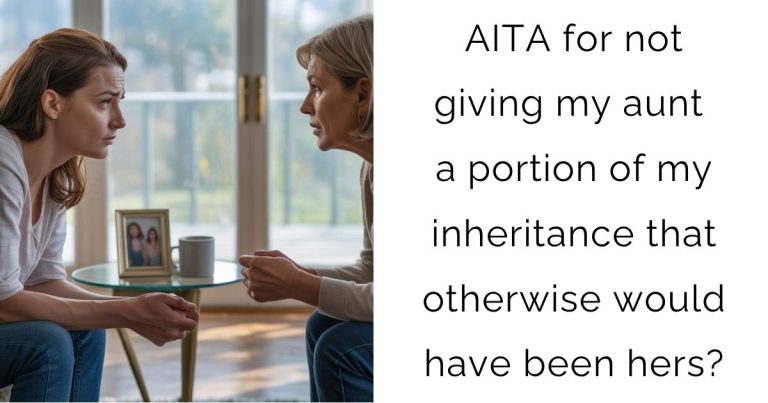 AITA for not giving my aunt a portion of my inheritance that otherwise would have been hers?