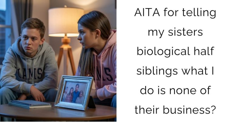 AITA for telling my sisters biological half siblings what I do is none of their business?