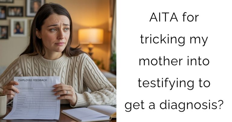 AITA for tricking my mother into testifying to get a diagnosis?