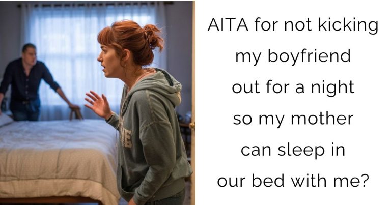 AITA for not kicking my boyfriend out for a night so my mother can sleep in our bed with me?
