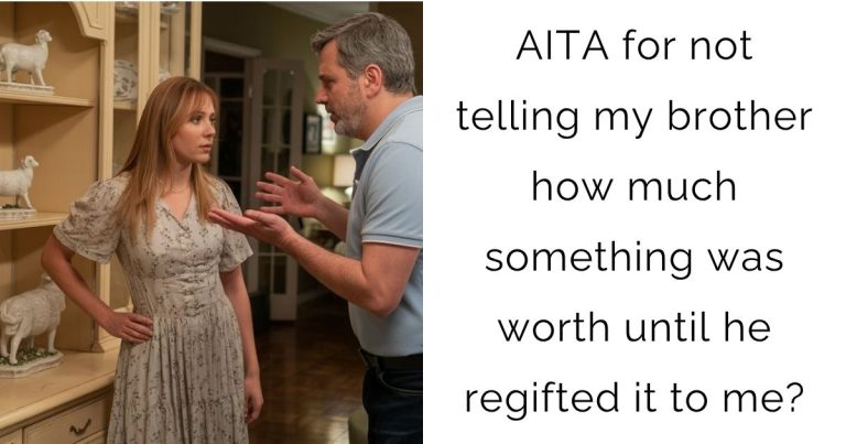 AITA for not telling my brother how much something was worth until he regifted it to me?