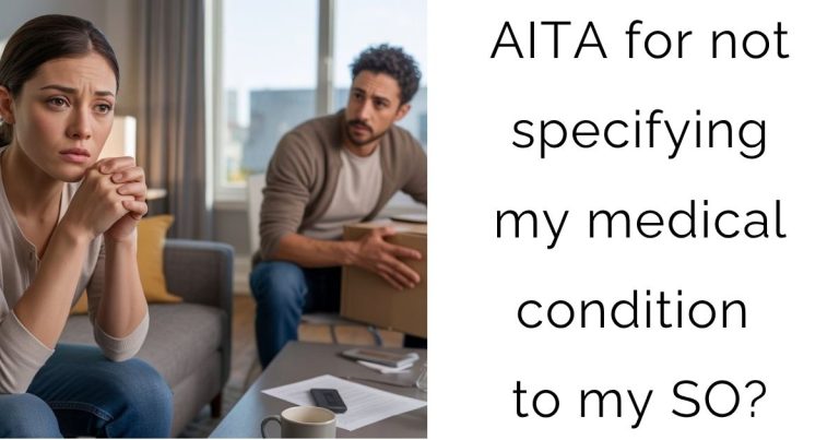 AITA for not specifying my medical condition to my SO?