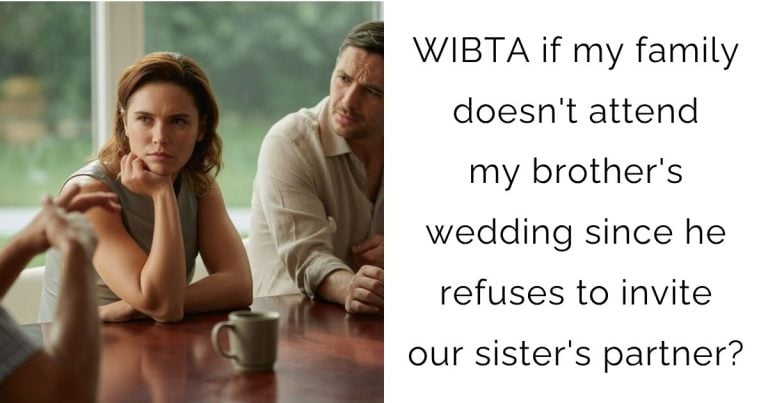 WIBTA if my family doesn’t attend my brother’s wedding since he refuses to invite our sister’s partner?