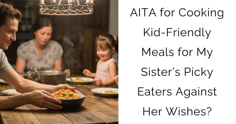 AITA for Cooking Kid-Friendly Meals for My Sister’s Picky Eaters Against Her Wishes?