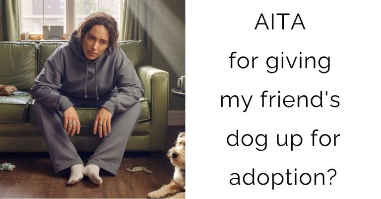 AITA for giving my friend’s dog up for adoption?