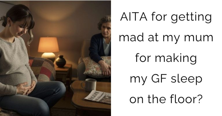 AITA for getting mad at my mum for making my girlfriend sleep on the floor?