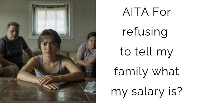 AITA For refusing to tell my family what my salary is?