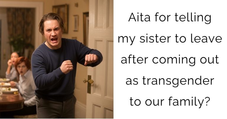 Aita for telling my sister to leave after coming out as transgender to our family?