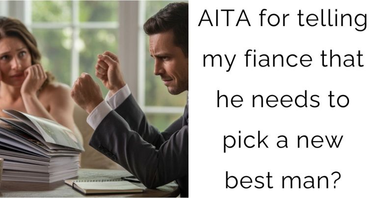 AITA for telling my fiance that he needs to pick a new best man?