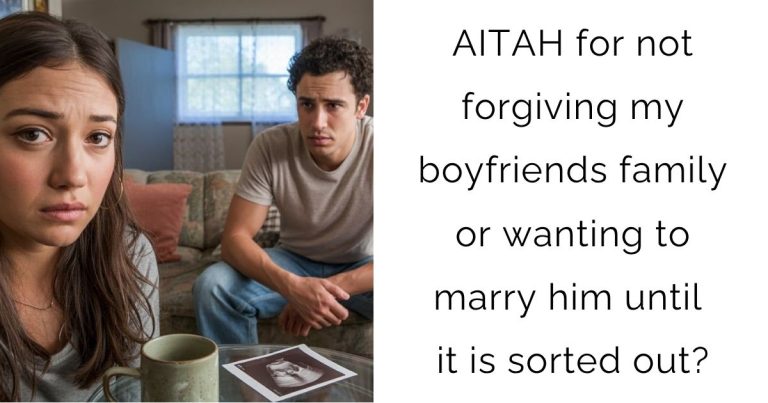 AITAH for not forgiving my boyfriends family or wanting to marry him until it is sorted out?