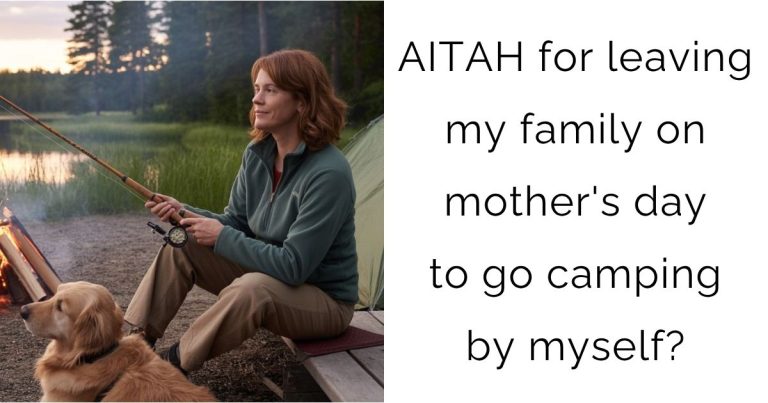AITAH for leaving my family on mother’s day to go camping by myself?