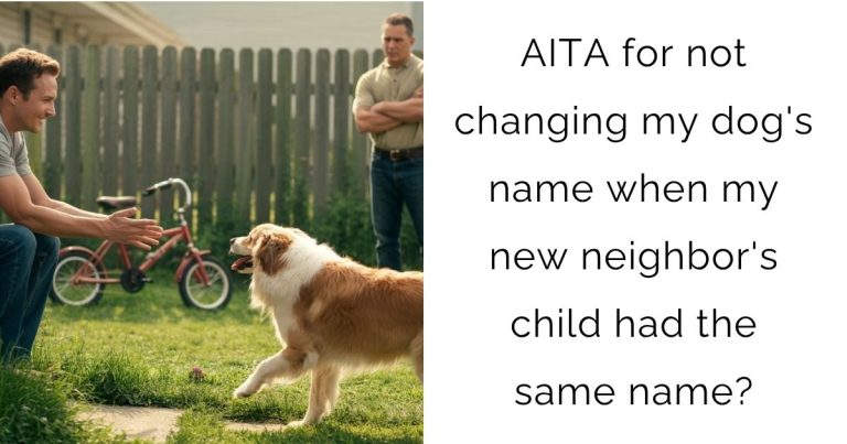 AITA for not changing my dog’s name when my new neighbor’s child had the same name?