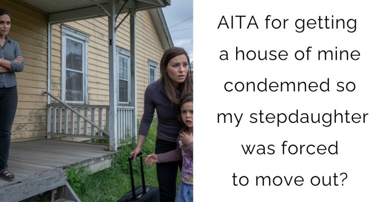 AITA for getting a house of mine condemned so my stepdaughter was forced to move out?
