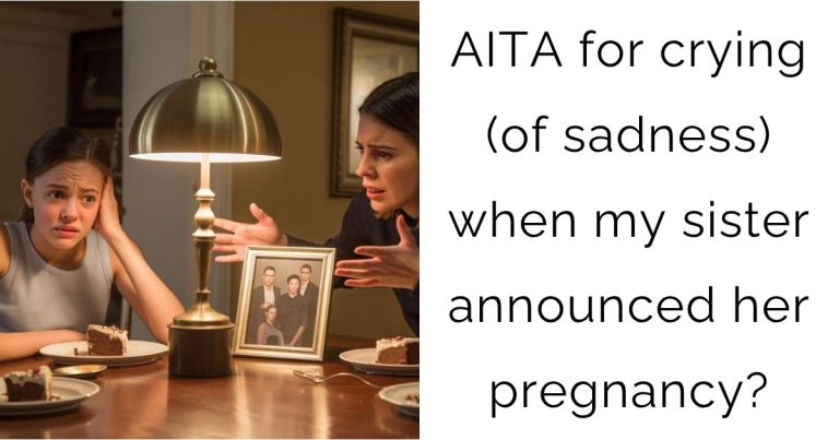 AITA for crying (of sadness) when my sister announced her pregnancy?