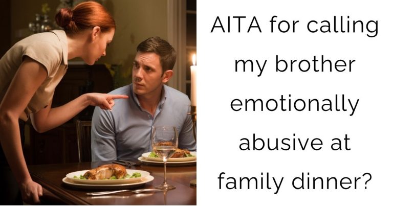 AITA for calling my brother emotionally abusive at family dinner?