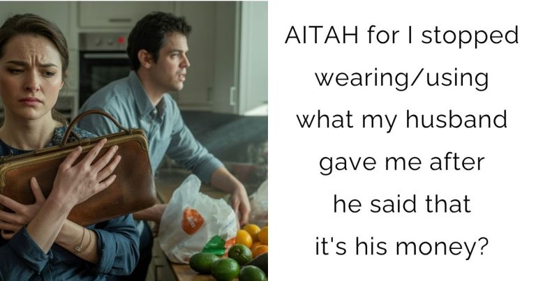 AITAH for I stopped wearing/using what my husband gave me after he said that it’s his money?