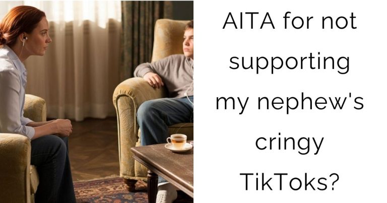 AITA for not supporting my nephew’s cringy TikToks?