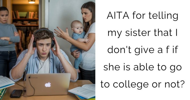 AITA for telling my sister that I don’t give a f if she is able to go to college or not?