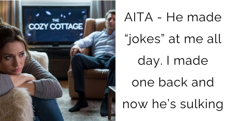 AITA – He made “jokes” at me all day. I made one back and now he’s sulking