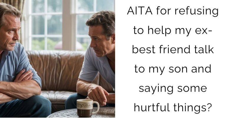 AITA for refusing to help my ex-best friend talk to my son and saying some hurtful things?