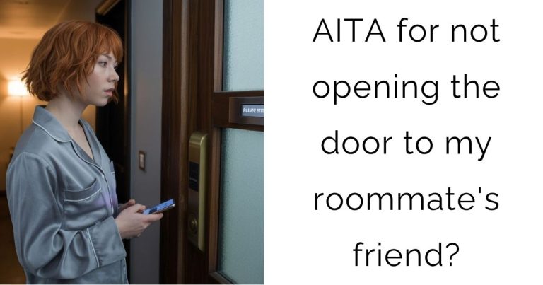 AITA for not opening the door to my roommate’s friend?